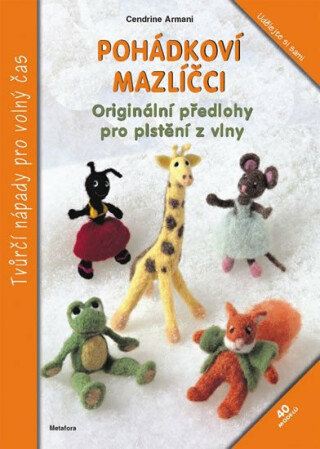 Pohádkoví mazlíčci - Originální předlohy pro plstění z vlny - Cendrine Armani