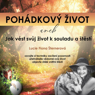 Pohádkový život aneb Jak vést svůj život k souladu a štěstí - Lucie F. Šternerová