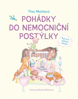 Pohádky do nemocniční postýlky - Monika Mašterová,Thea Mačátová