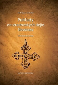 Pohľady do stredovekých dejín Slovenska - Michal Slivka