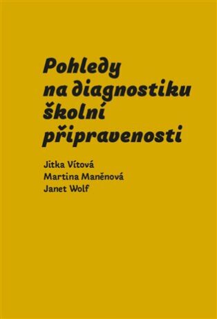 Pohledy na diagnostiku školní připravenosti - Jitka Vítová,Martina Maněnová,Janet Wolf