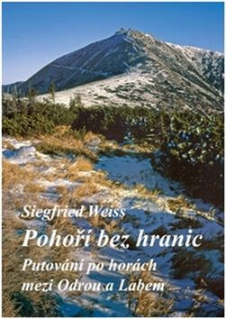 Pohoří bez hranic - Putování po horách mezi Odrou a Labem - Siegfried Wiess