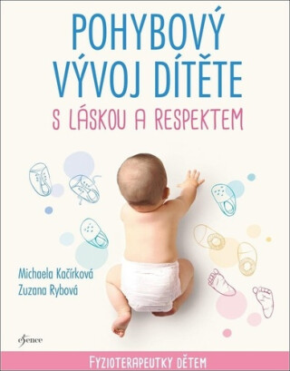 Pohybový vývoj dítěte s láskou a respektem - Fyzioterapeutky dětem (Defekt) - Michaela Kačírková,Zuzana Rybová