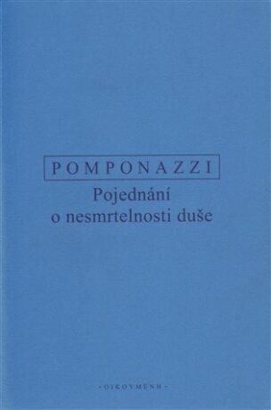 Pojednání o nesmrtelnosti duše - Pomponazzi Pietro