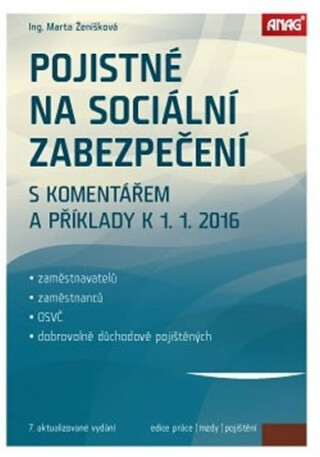 Pojistné na sociální zabezpečení zaměstnavatelů, zaměstnanců, OSVČ a dobrovolně důchodově pojištěných s komentářem a příklady k 1. 1. 2016 - Ženíšková Marta