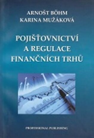 Pojišťovnictví a regulace finančních trhů - Böhm Arnošt,Mužáková Karina