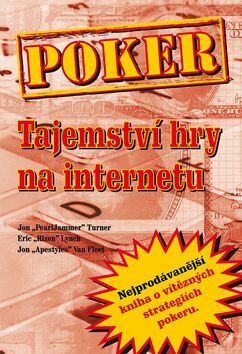 Poker - Tajemství hry na internetu - Eric Lynch,Jon Turner,Jon Van Fleet