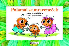 Polámal se mraveneček - Ladislava Pechová,Josef Kožíšek