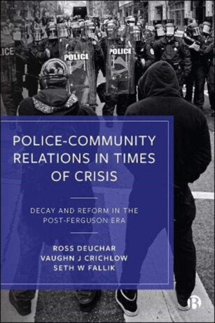 Policeâ€“Community Relations in Times of Crisis - Ross  Deuchar,Vaughn J.  Crichlow,Seth W.  Fallik