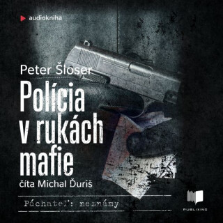 Polícia v rukách mafie - Peter Šloser