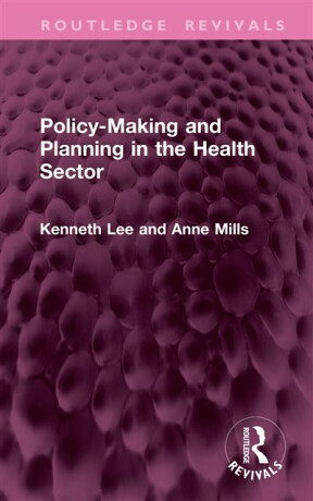 Policy-Making and Planning in the Health Sector - Kenneth Lee,Anne Mills