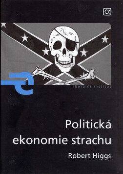 Politická ekonomie strachu - Robert Higgs