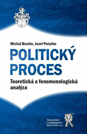 Politický proces - Teoretická a fenomenologická analýza (slovensky) - Michal Bochin,Polačko Jozef
