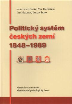 Politický systém českých zemí 1848 - 1989 - Stanislav Balík,Vít Hloušek,Jakub Šedo,Jan Holzer
