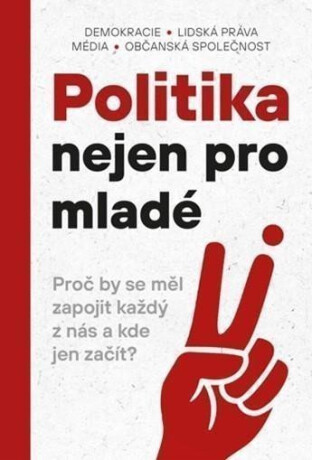 Politika nejen pro mladé - Jan Dvořák,Matyáš Baloun,Klára Březinová,Alžběta Holcová,Ondřej Kaška,Richard Mittner,Matěj Kučera,Jakub Macík