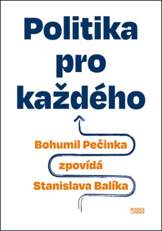 Politika pro každého - Bohumil Pečinka zpovídá Stanislava Balíka - Stanislav Balík,Bohumil Pečinka