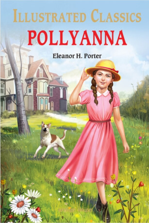Pollyanna : Illustrated Children Classics - 