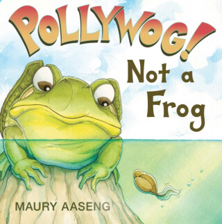 Pollywog! Not a Frog - Maury Aaseng
