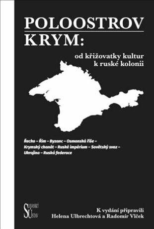 Poloostrov Krym: Od křižovatky kultur k ruské kolonii - Radomír Vlček,Helena Ulbrechtová