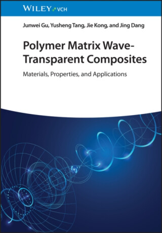 Polymer Matrix Wave-Transparent Composites - Jie  Kong,Yusheng  Tang,Junwei  Gu,Jing  Dang