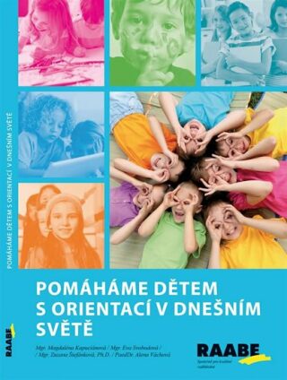 Pomáháme dětem s orientací v dnešním světě - Eva Svobodová,Magdaléna Kapuciánová,Alena Váchová,Zuzana Štefánková