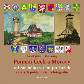 Pomezí Čech a Moravy od Suchého vrchu po Lázek - Zdeněk Gába