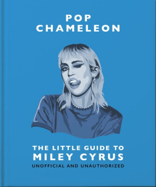 Pop Chameleon: The Little Guide to Miley Cyrus - OH