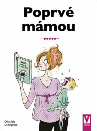 Poprvé mámou - Základy péče o dítě - Olivia Toja,Dr. Regottaz
