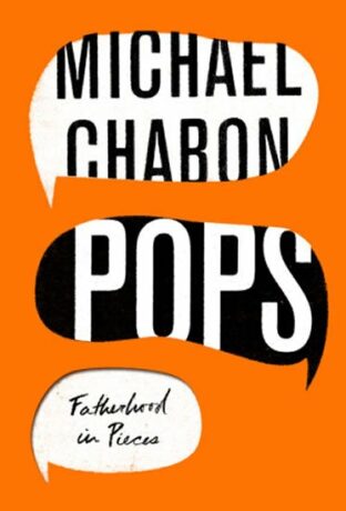 Pops Fatherhood In Pieces - Michael Chabon