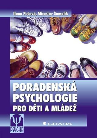 Poradenská psychologie pro děti a mládež - Ilona Pešová,Miroslav Šamalík