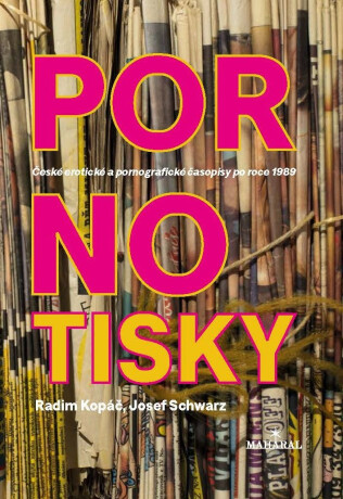 Pornotisky - České erotické a pornografické časopisy po roce 1989 - Radim Kopáč,Josef Schwarz