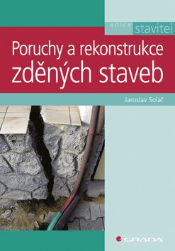 Poruchy a rekonstrukce zděných staveb - Jaroslav Solař