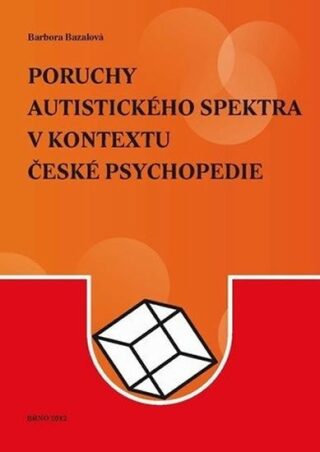 Poruchy autistického spektra v kontextu české psychopedie - Barbora Bazalová