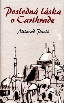 Posledná láska v Carihrade - Milorad Pavić