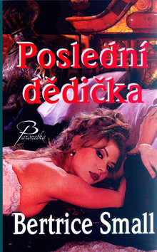 Poslední dědička - Bertrice Small,Oldřich Liška