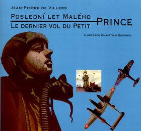 Poslední let malého prince / Le dernier vol du Petit Prince - Jean Pierre de Villers,Christian Quesnel
