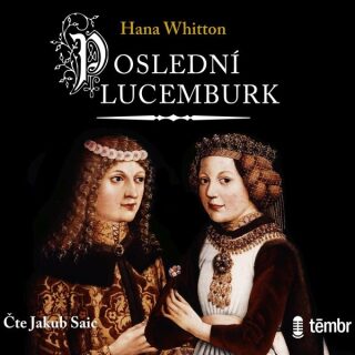 Poslední Lucemburk - Hana Whitton