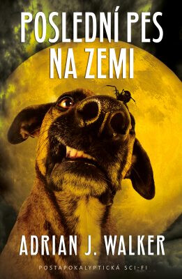 Poslední pes na zemi - Adrian J. Walker