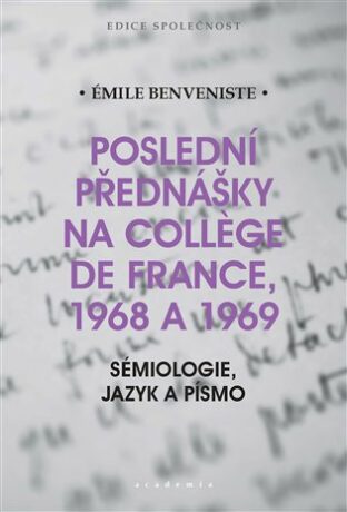 Poslední přednášky na Collége de France 1968 a 1969 - Sémiologie, jazyk a písmo - Émile Benveniste