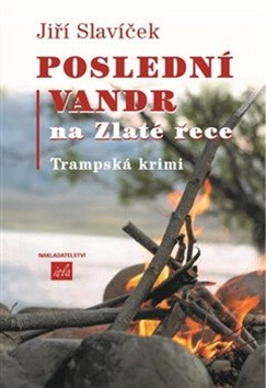 Poslední vandr na Zlaté řece - Jiří Slavíček