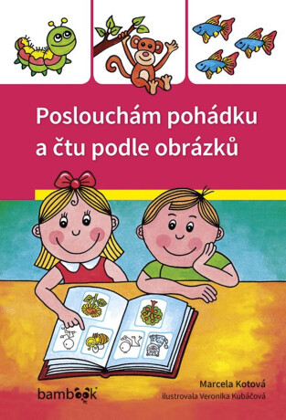 Poslouchám pohádku a čtu podle obrázků - Veronika Kubáčová,Marcela Kotová