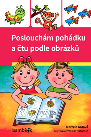 Poslouchám pohádku a čtu podle obrázků - Veronika Kubáčová,Marcela Kotová