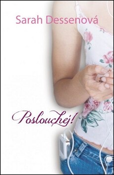 Poslouchej! - Sarah Dessenová