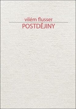 Postdějiny - Vilém Flusser