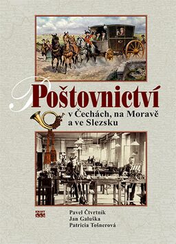 Poštovnictví v Čechách, na Moravě a ve Slezsku - Pavel Čtvrtník,Jan Galuška,Patricia Tošnerová