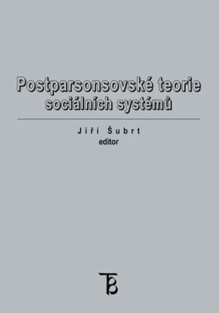 Postparsonsovské teorie sociálních systémů - Jiří Šubrt