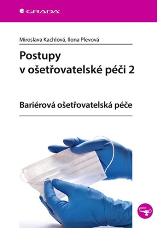 Postupy v ošetřovatelské péči 2 - ariérová ošetřovatelská péče - Ilona Plevová, Miroslava Kachlová