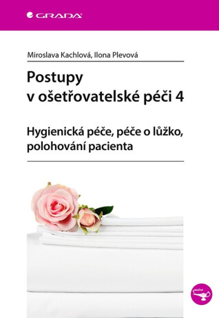 Postupy v ošetřovatelské péči 4 - Ilona Plevová,Miroslava Kachlová