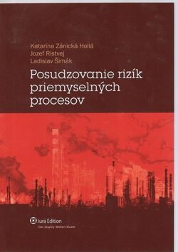 Posudzovanie rizík priemyselných procesov - Katarína Zánická Hollá,Jozef Ristvej,Ladislav Šimák