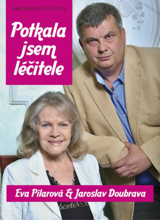Potkala jsem léčitele - Eva Pilarová,Jaroslav Doubrava